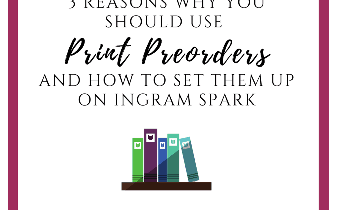 3 Reasons Why You Should Use Print Preorders and How to set them up on Ingram Spark