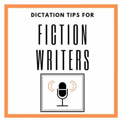 Dictation Tips for Fiction Writers