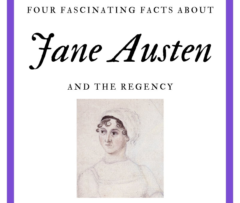 Four Fascinating Facts about Jane Austen and The Regency