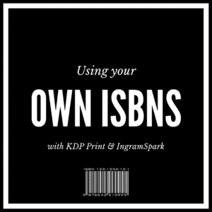 How To Use Your Own ISBNs with KDP Print and IngramSpark