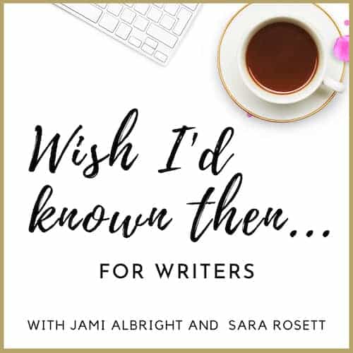 Wish I'd Known Then Podcast For Writers